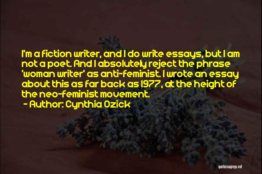 Cynthia Ozick Quotes: I'm A Fiction Writer, And I Do Write Essays, But I Am Not A Poet. And I Absolutely Reject The