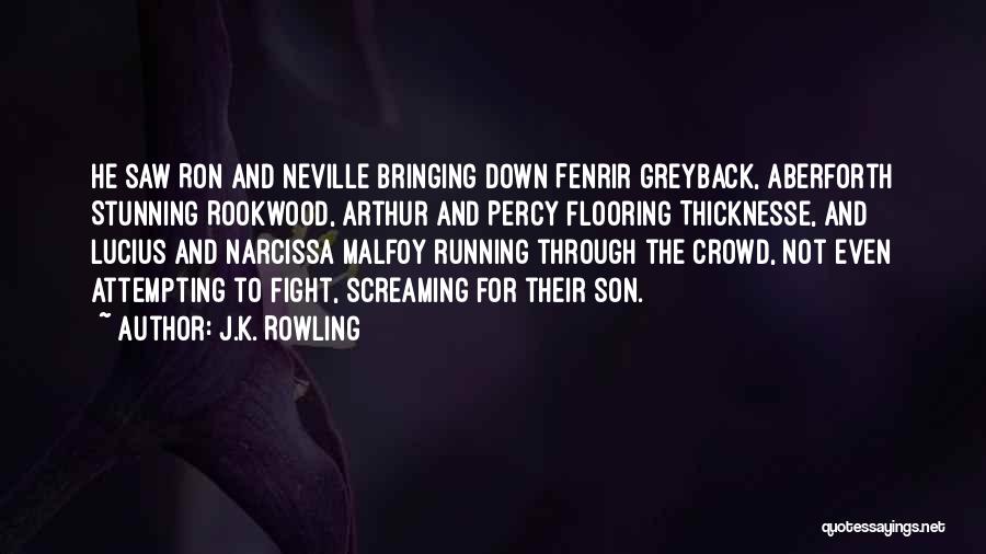 J.K. Rowling Quotes: He Saw Ron And Neville Bringing Down Fenrir Greyback, Aberforth Stunning Rookwood, Arthur And Percy Flooring Thicknesse, And Lucius And