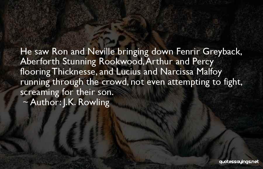 J.K. Rowling Quotes: He Saw Ron And Neville Bringing Down Fenrir Greyback, Aberforth Stunning Rookwood, Arthur And Percy Flooring Thicknesse, And Lucius And