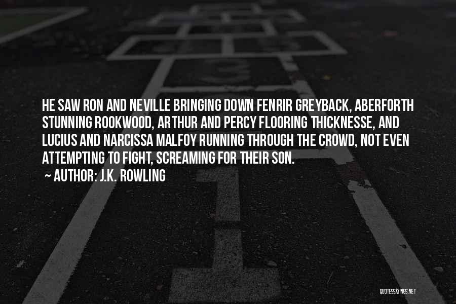 J.K. Rowling Quotes: He Saw Ron And Neville Bringing Down Fenrir Greyback, Aberforth Stunning Rookwood, Arthur And Percy Flooring Thicknesse, And Lucius And