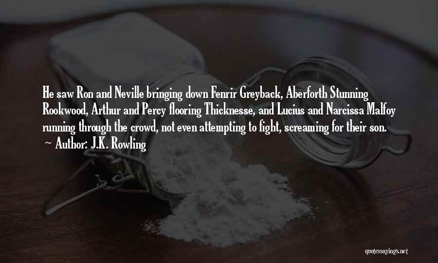 J.K. Rowling Quotes: He Saw Ron And Neville Bringing Down Fenrir Greyback, Aberforth Stunning Rookwood, Arthur And Percy Flooring Thicknesse, And Lucius And