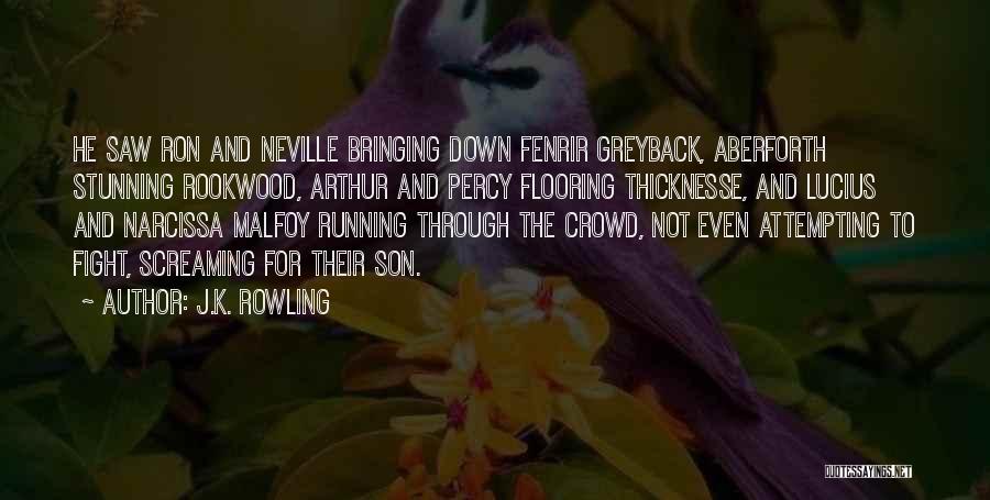 J.K. Rowling Quotes: He Saw Ron And Neville Bringing Down Fenrir Greyback, Aberforth Stunning Rookwood, Arthur And Percy Flooring Thicknesse, And Lucius And