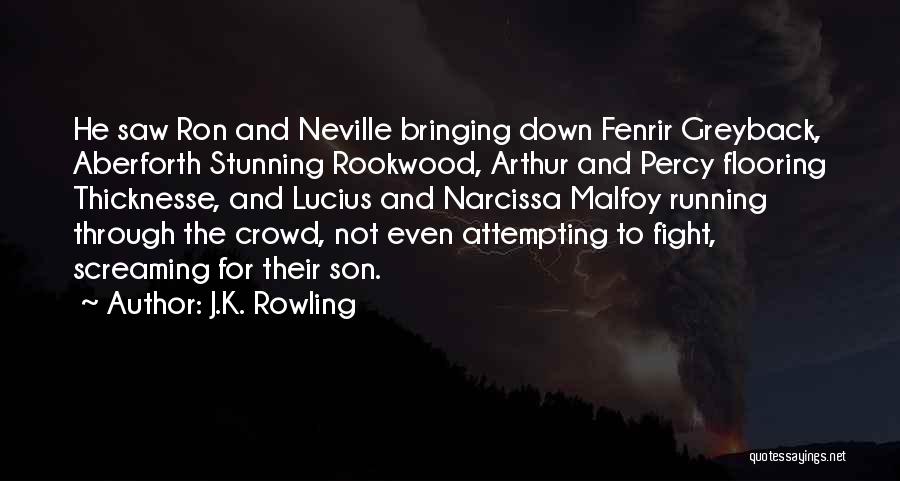 J.K. Rowling Quotes: He Saw Ron And Neville Bringing Down Fenrir Greyback, Aberforth Stunning Rookwood, Arthur And Percy Flooring Thicknesse, And Lucius And