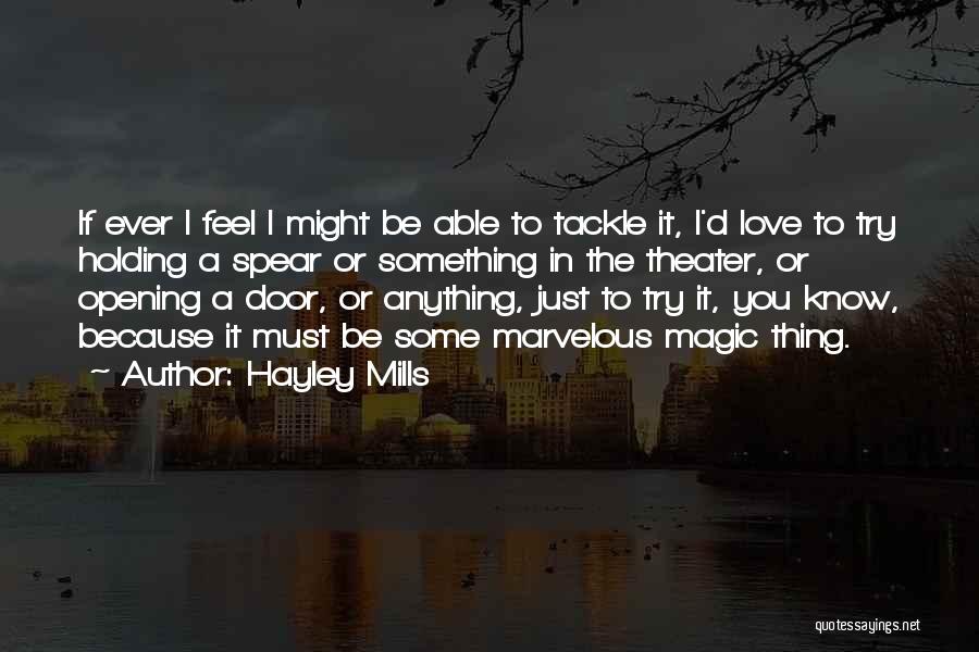 Hayley Mills Quotes: If Ever I Feel I Might Be Able To Tackle It, I'd Love To Try Holding A Spear Or Something