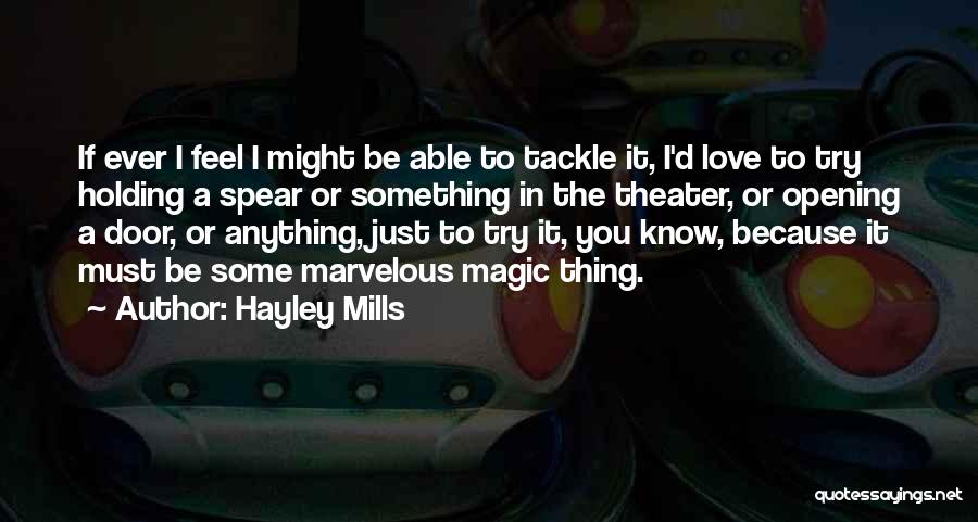 Hayley Mills Quotes: If Ever I Feel I Might Be Able To Tackle It, I'd Love To Try Holding A Spear Or Something