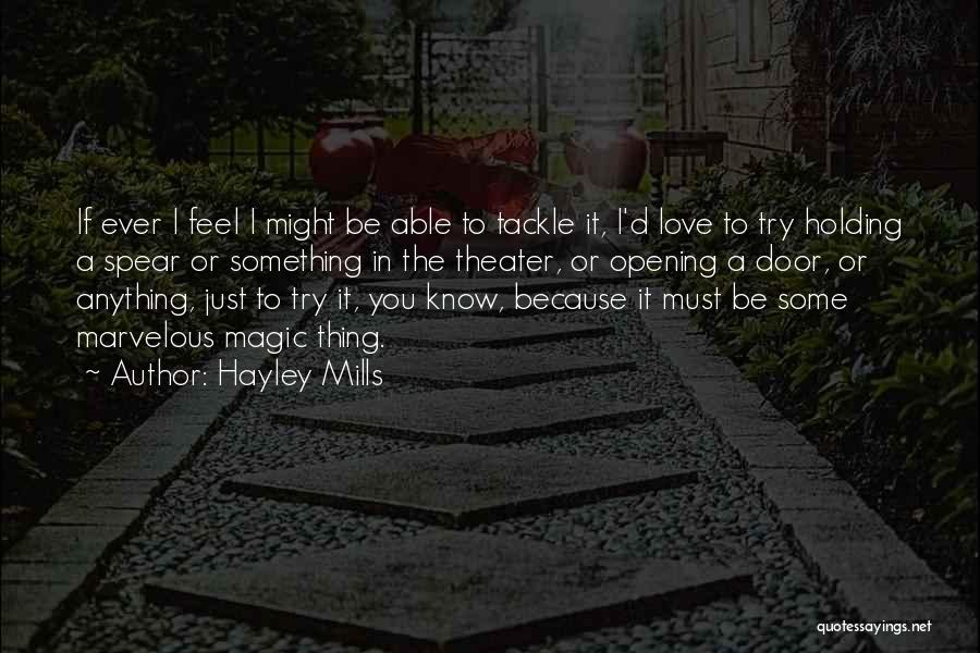 Hayley Mills Quotes: If Ever I Feel I Might Be Able To Tackle It, I'd Love To Try Holding A Spear Or Something