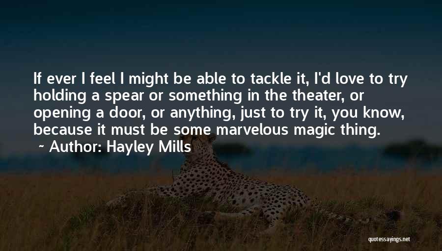 Hayley Mills Quotes: If Ever I Feel I Might Be Able To Tackle It, I'd Love To Try Holding A Spear Or Something