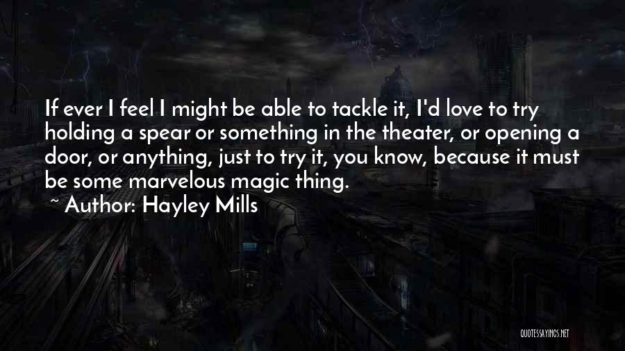 Hayley Mills Quotes: If Ever I Feel I Might Be Able To Tackle It, I'd Love To Try Holding A Spear Or Something
