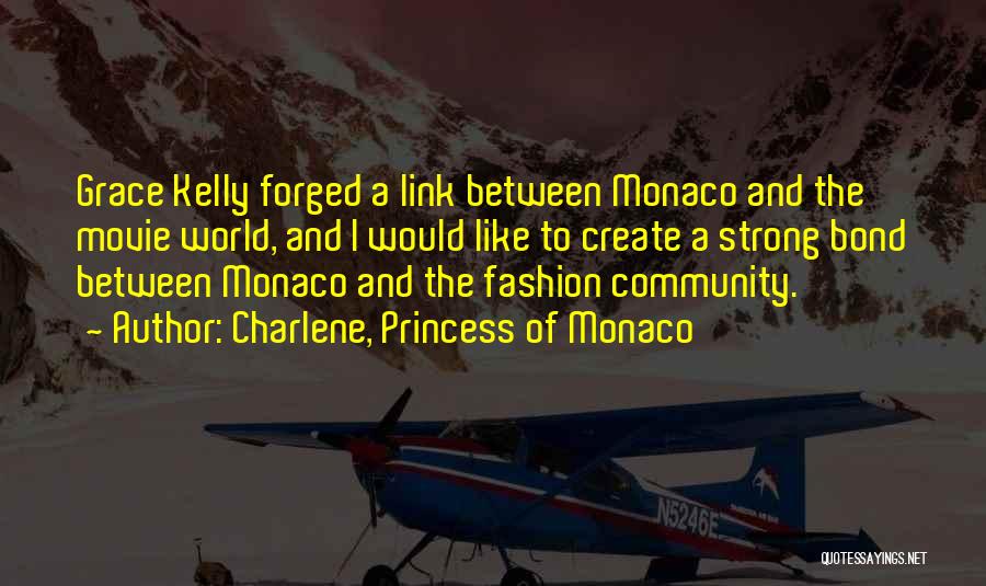 Charlene, Princess Of Monaco Quotes: Grace Kelly Forged A Link Between Monaco And The Movie World, And I Would Like To Create A Strong Bond