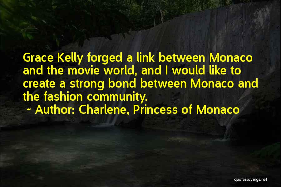 Charlene, Princess Of Monaco Quotes: Grace Kelly Forged A Link Between Monaco And The Movie World, And I Would Like To Create A Strong Bond