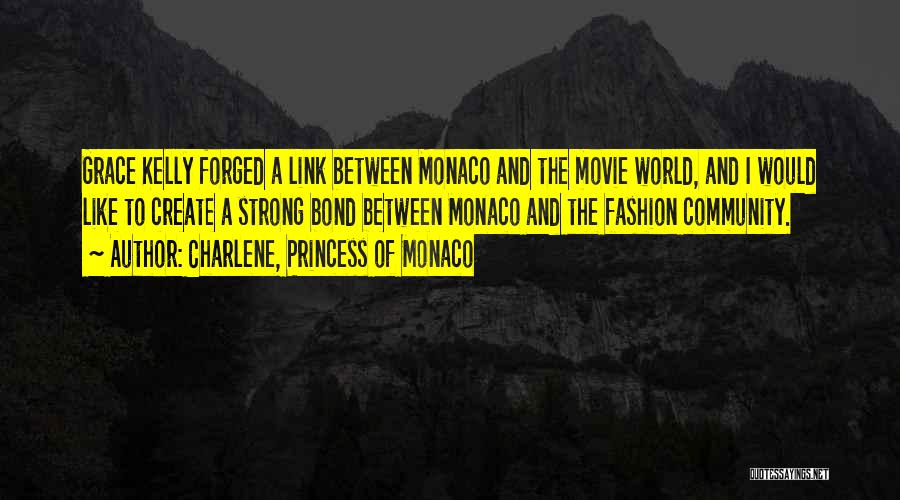 Charlene, Princess Of Monaco Quotes: Grace Kelly Forged A Link Between Monaco And The Movie World, And I Would Like To Create A Strong Bond