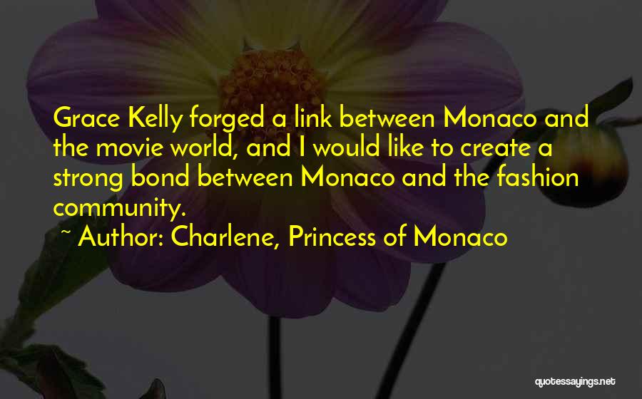 Charlene, Princess Of Monaco Quotes: Grace Kelly Forged A Link Between Monaco And The Movie World, And I Would Like To Create A Strong Bond