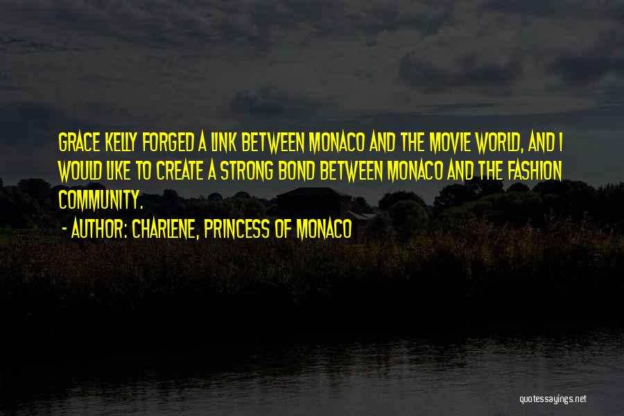 Charlene, Princess Of Monaco Quotes: Grace Kelly Forged A Link Between Monaco And The Movie World, And I Would Like To Create A Strong Bond