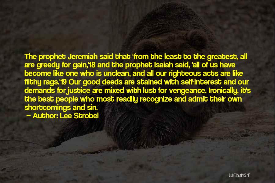 Lee Strobel Quotes: The Prophet Jeremiah Said That 'from The Least To The Greatest, All Are Greedy For Gain,'18 And The Prophet Isaiah