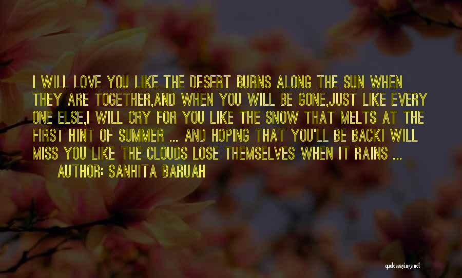 Sanhita Baruah Quotes: I Will Love You Like The Desert Burns Along The Sun When They Are Together,and When You Will Be Gone,just