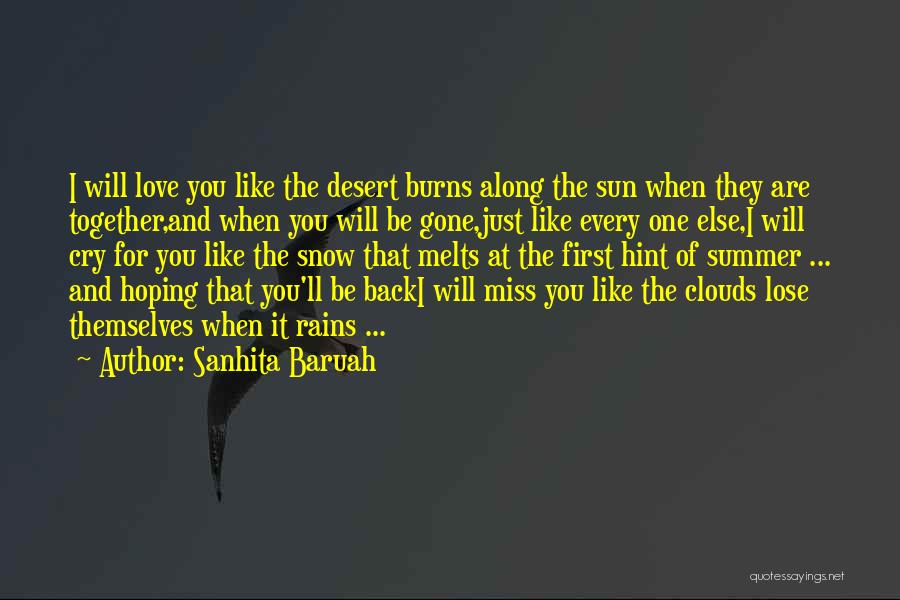 Sanhita Baruah Quotes: I Will Love You Like The Desert Burns Along The Sun When They Are Together,and When You Will Be Gone,just