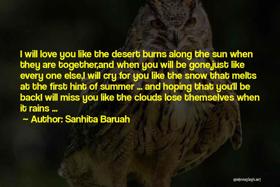 Sanhita Baruah Quotes: I Will Love You Like The Desert Burns Along The Sun When They Are Together,and When You Will Be Gone,just