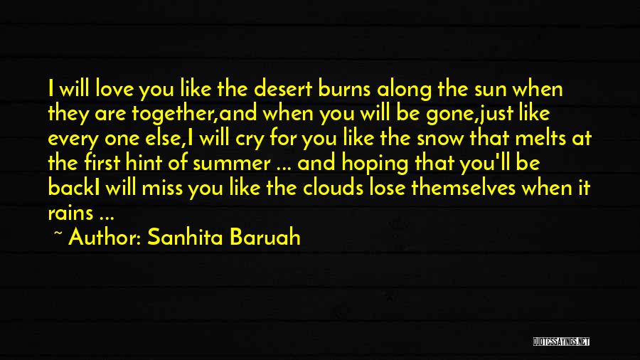 Sanhita Baruah Quotes: I Will Love You Like The Desert Burns Along The Sun When They Are Together,and When You Will Be Gone,just