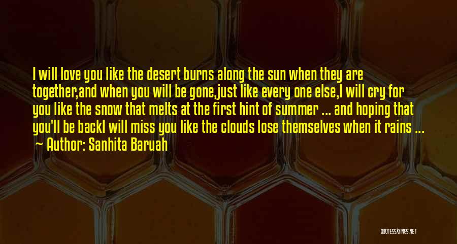 Sanhita Baruah Quotes: I Will Love You Like The Desert Burns Along The Sun When They Are Together,and When You Will Be Gone,just