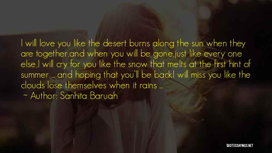 Sanhita Baruah Quotes: I Will Love You Like The Desert Burns Along The Sun When They Are Together,and When You Will Be Gone,just