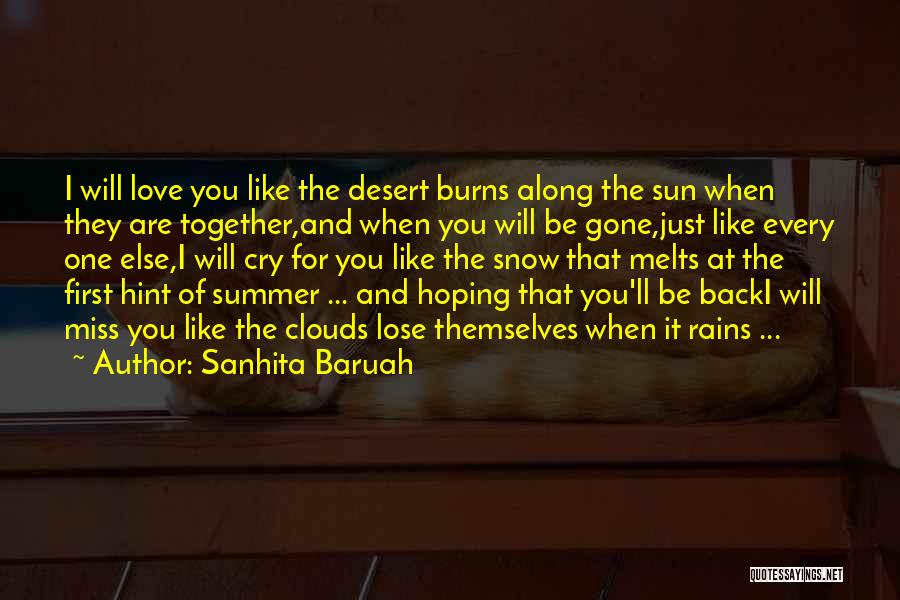 Sanhita Baruah Quotes: I Will Love You Like The Desert Burns Along The Sun When They Are Together,and When You Will Be Gone,just