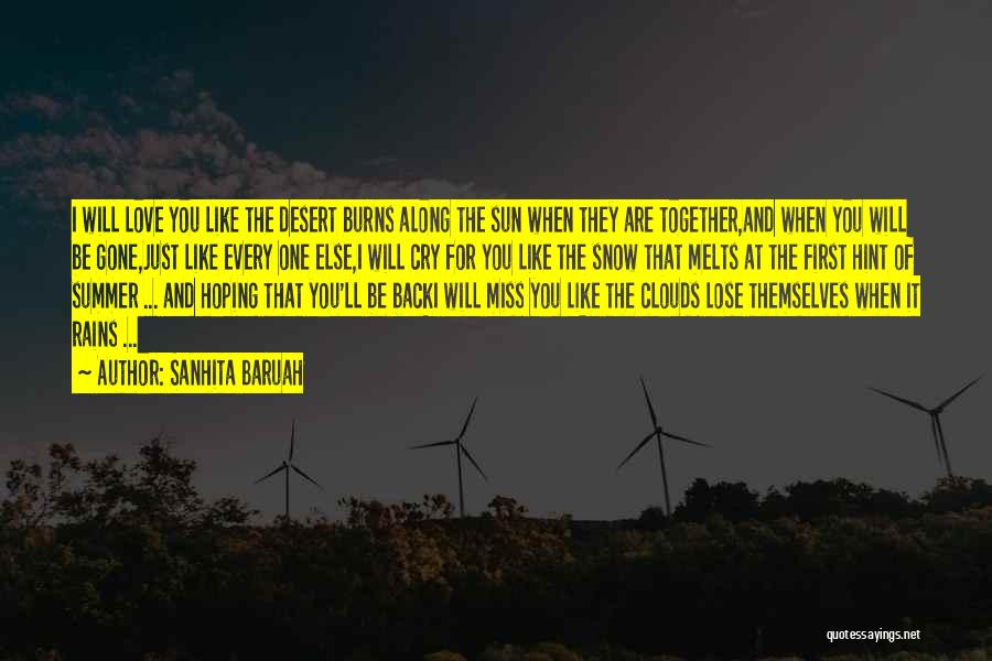 Sanhita Baruah Quotes: I Will Love You Like The Desert Burns Along The Sun When They Are Together,and When You Will Be Gone,just