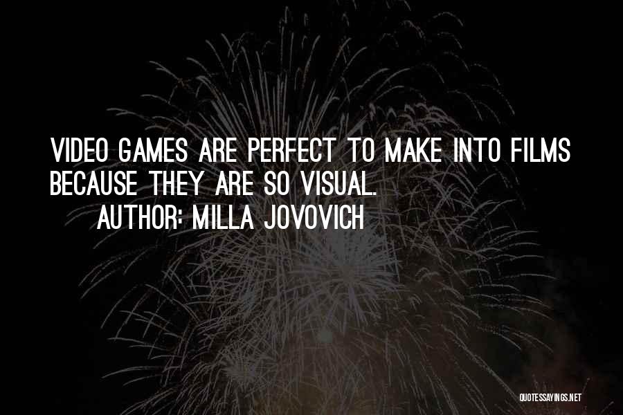 Milla Jovovich Quotes: Video Games Are Perfect To Make Into Films Because They Are So Visual.