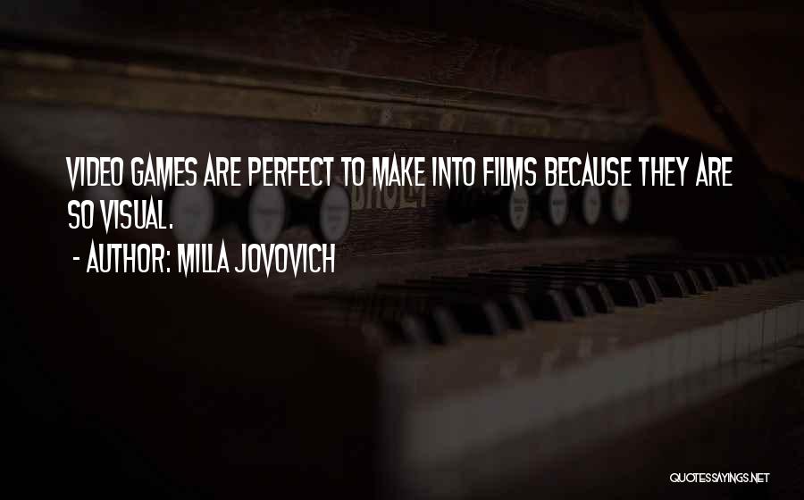 Milla Jovovich Quotes: Video Games Are Perfect To Make Into Films Because They Are So Visual.