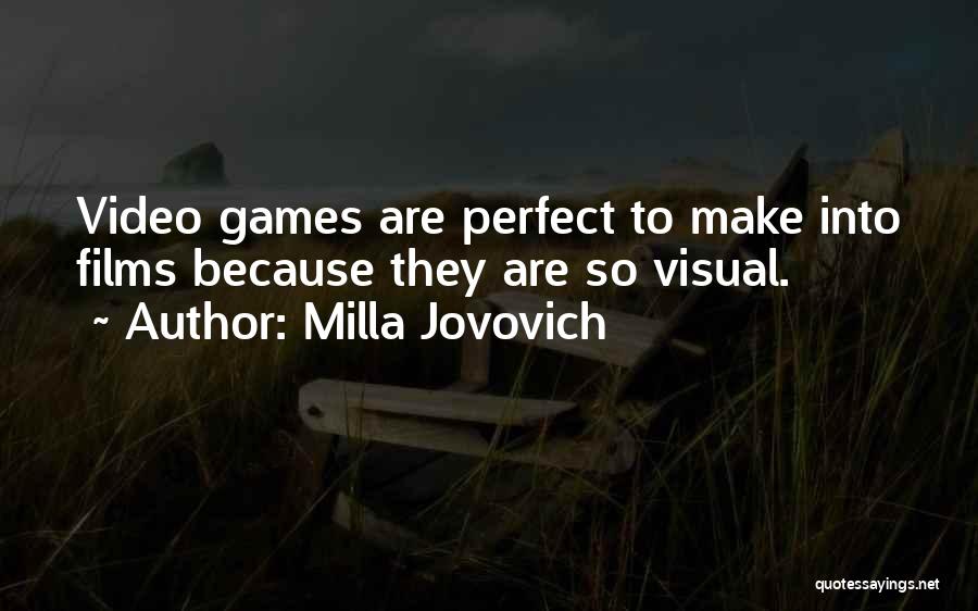 Milla Jovovich Quotes: Video Games Are Perfect To Make Into Films Because They Are So Visual.