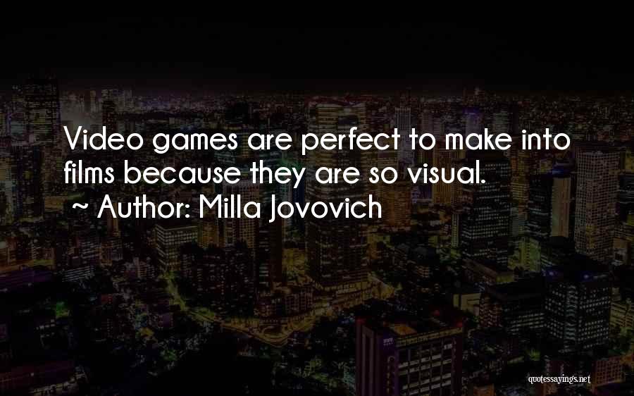 Milla Jovovich Quotes: Video Games Are Perfect To Make Into Films Because They Are So Visual.