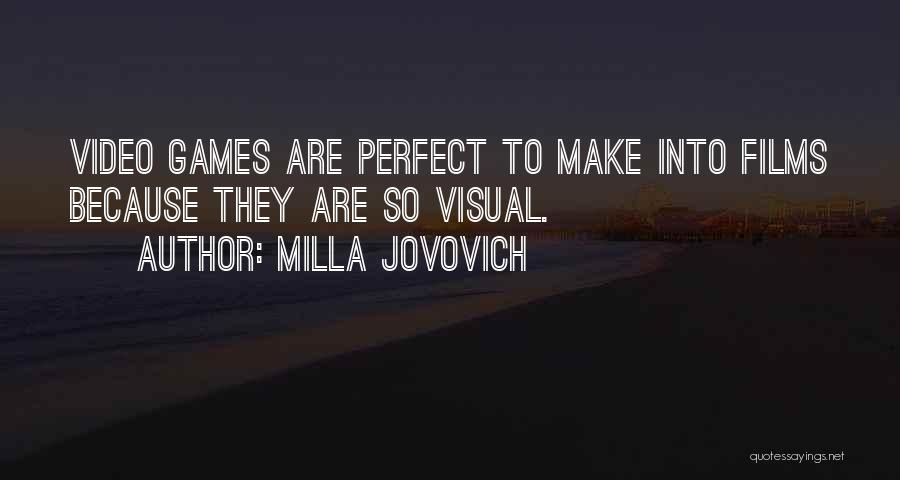 Milla Jovovich Quotes: Video Games Are Perfect To Make Into Films Because They Are So Visual.
