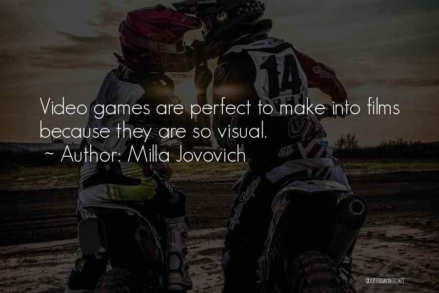 Milla Jovovich Quotes: Video Games Are Perfect To Make Into Films Because They Are So Visual.