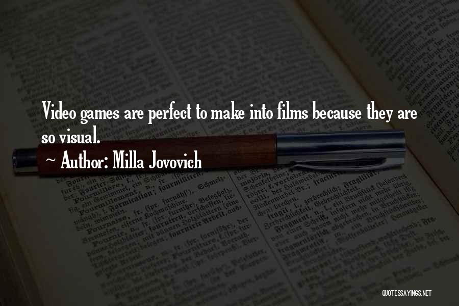 Milla Jovovich Quotes: Video Games Are Perfect To Make Into Films Because They Are So Visual.