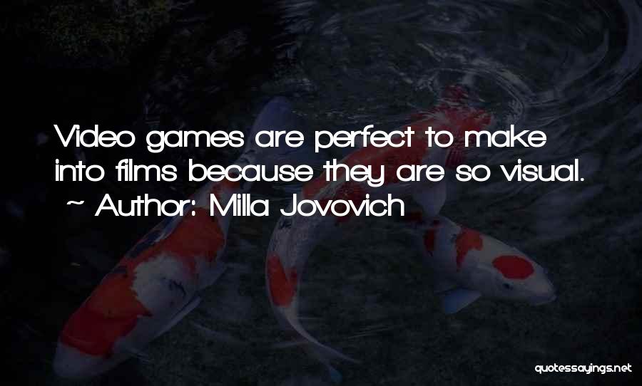 Milla Jovovich Quotes: Video Games Are Perfect To Make Into Films Because They Are So Visual.