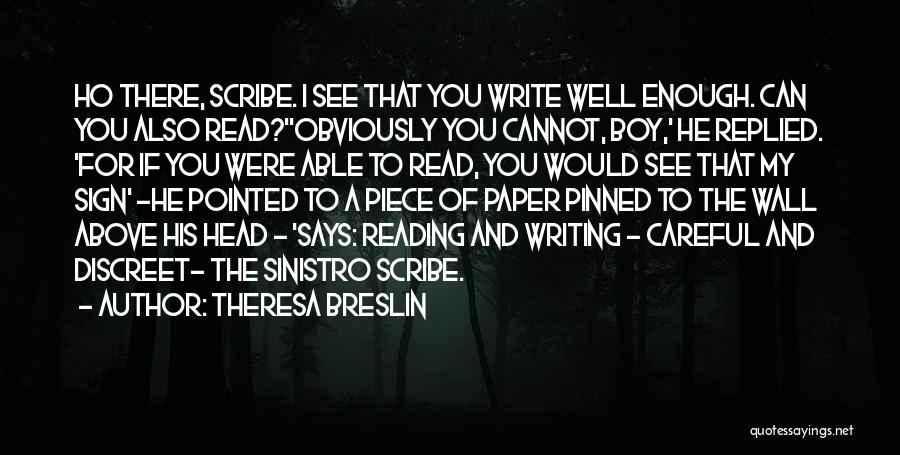 Theresa Breslin Quotes: Ho There, Scribe. I See That You Write Well Enough. Can You Also Read?''obviously You Cannot, Boy,' He Replied. 'for