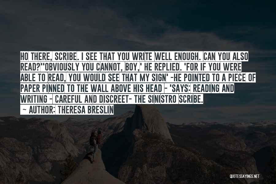 Theresa Breslin Quotes: Ho There, Scribe. I See That You Write Well Enough. Can You Also Read?''obviously You Cannot, Boy,' He Replied. 'for