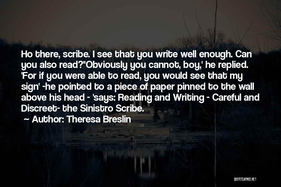Theresa Breslin Quotes: Ho There, Scribe. I See That You Write Well Enough. Can You Also Read?''obviously You Cannot, Boy,' He Replied. 'for