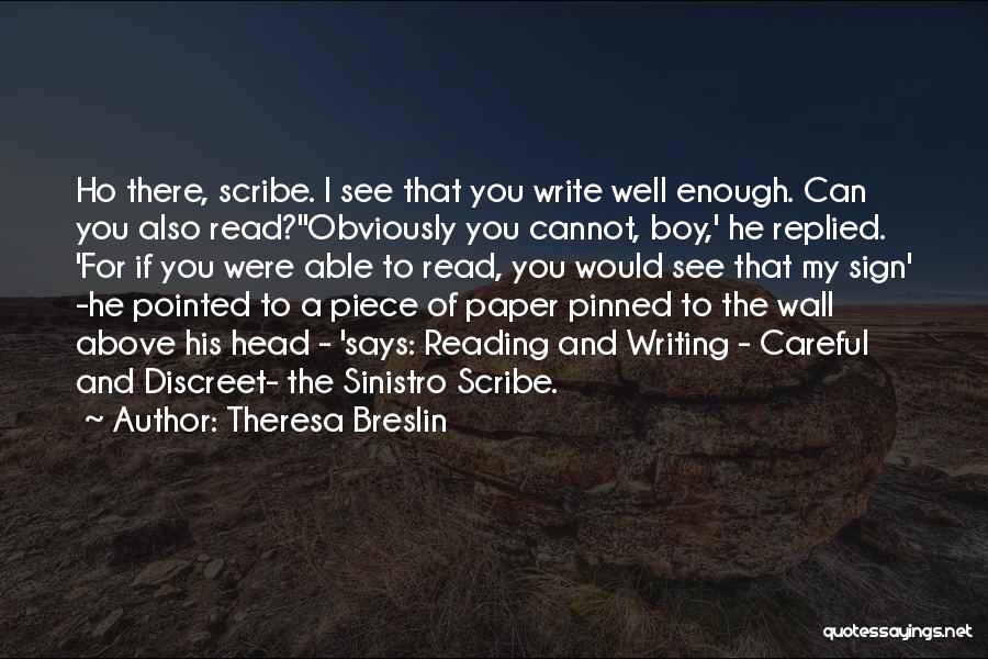Theresa Breslin Quotes: Ho There, Scribe. I See That You Write Well Enough. Can You Also Read?''obviously You Cannot, Boy,' He Replied. 'for