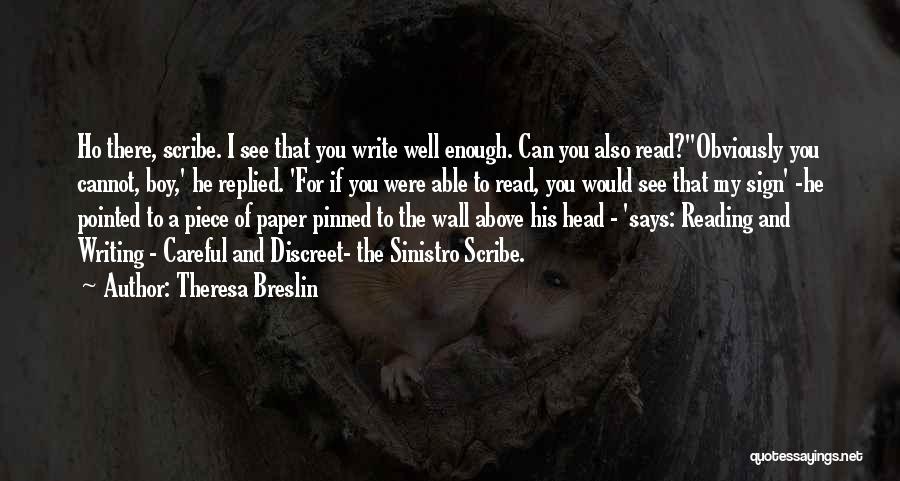 Theresa Breslin Quotes: Ho There, Scribe. I See That You Write Well Enough. Can You Also Read?''obviously You Cannot, Boy,' He Replied. 'for