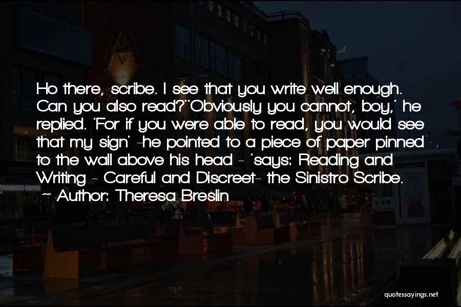 Theresa Breslin Quotes: Ho There, Scribe. I See That You Write Well Enough. Can You Also Read?''obviously You Cannot, Boy,' He Replied. 'for