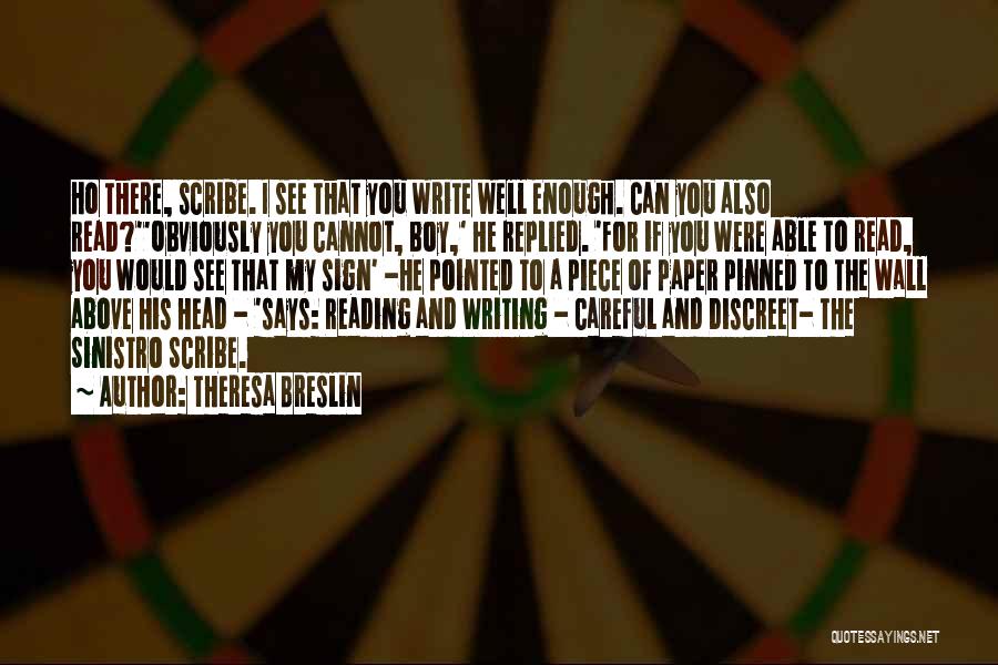 Theresa Breslin Quotes: Ho There, Scribe. I See That You Write Well Enough. Can You Also Read?''obviously You Cannot, Boy,' He Replied. 'for