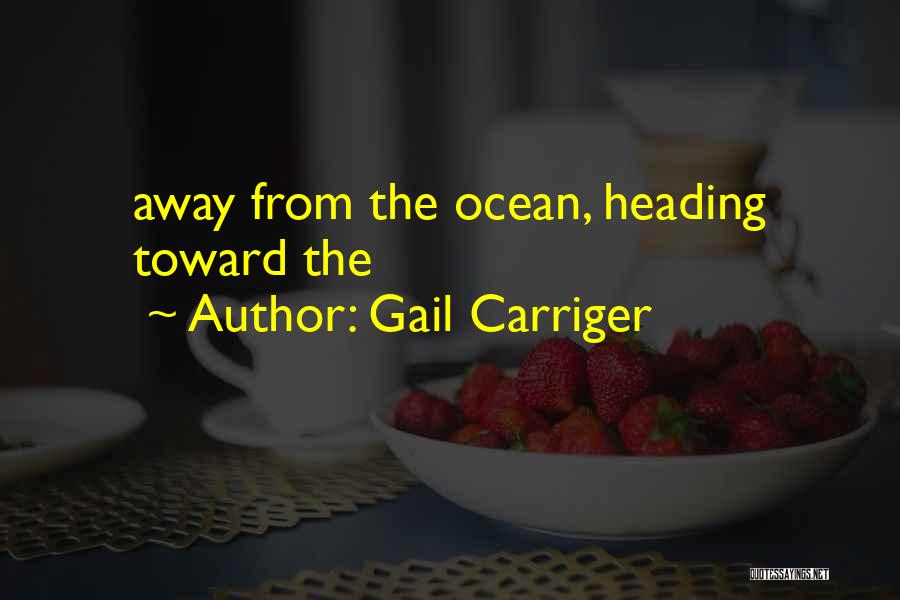 Gail Carriger Quotes: Away From The Ocean, Heading Toward The