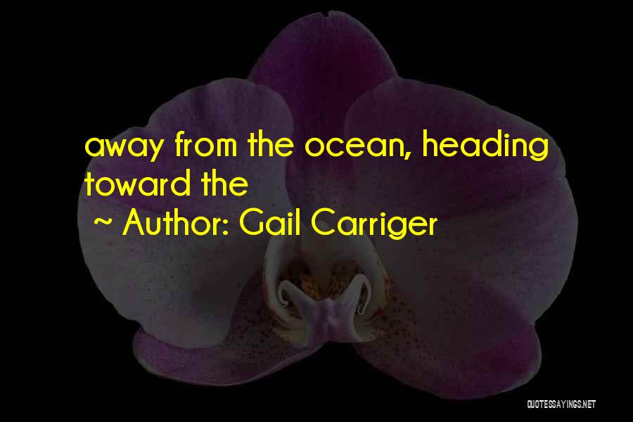 Gail Carriger Quotes: Away From The Ocean, Heading Toward The