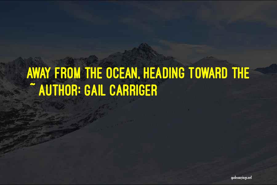Gail Carriger Quotes: Away From The Ocean, Heading Toward The