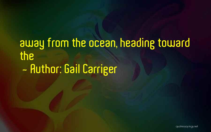 Gail Carriger Quotes: Away From The Ocean, Heading Toward The