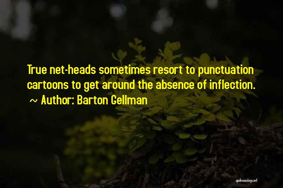 Barton Gellman Quotes: True Net-heads Sometimes Resort To Punctuation Cartoons To Get Around The Absence Of Inflection.