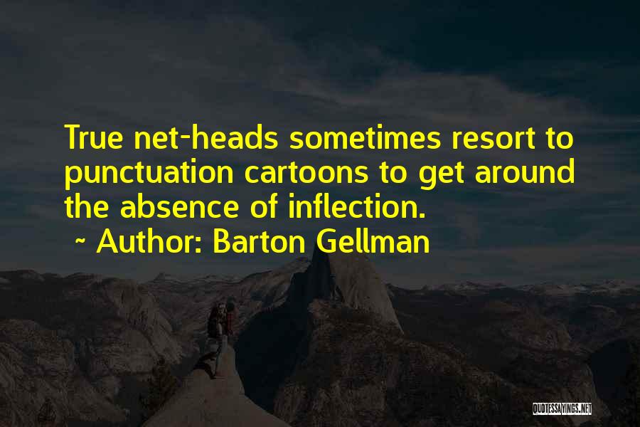 Barton Gellman Quotes: True Net-heads Sometimes Resort To Punctuation Cartoons To Get Around The Absence Of Inflection.