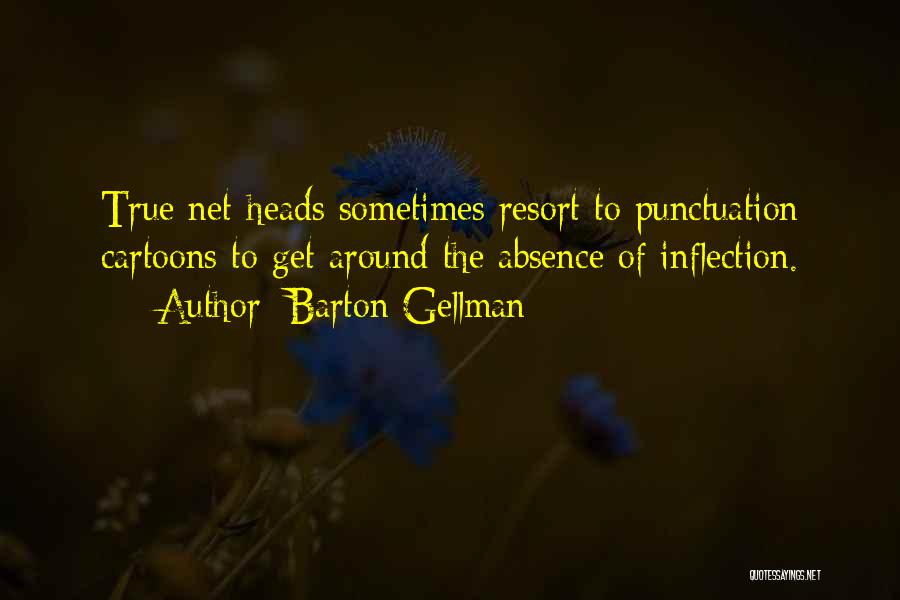 Barton Gellman Quotes: True Net-heads Sometimes Resort To Punctuation Cartoons To Get Around The Absence Of Inflection.