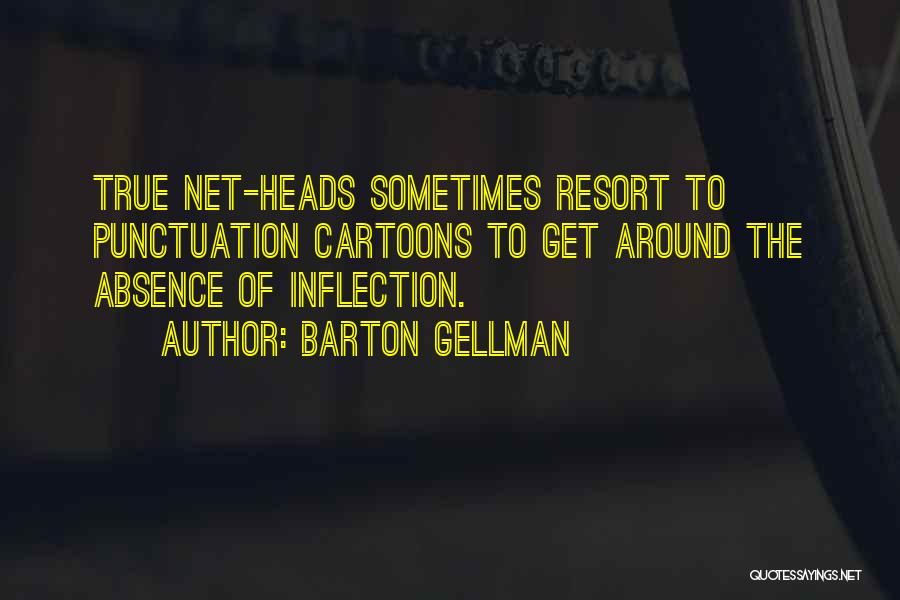 Barton Gellman Quotes: True Net-heads Sometimes Resort To Punctuation Cartoons To Get Around The Absence Of Inflection.