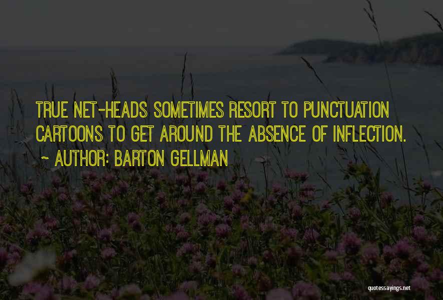 Barton Gellman Quotes: True Net-heads Sometimes Resort To Punctuation Cartoons To Get Around The Absence Of Inflection.